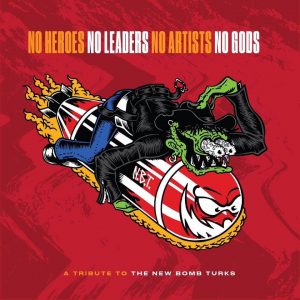 No Heroes, No Leaders, No Artists, No Gods: A Tribute to The New Bomb Turks